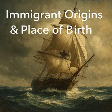 🛶 Immigrant Origins & Place of Birth